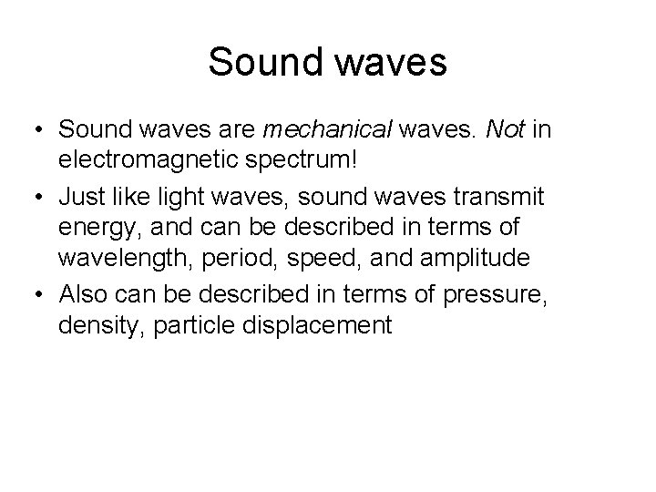 Sound waves • Sound waves are mechanical waves. Not in electromagnetic spectrum! • Just