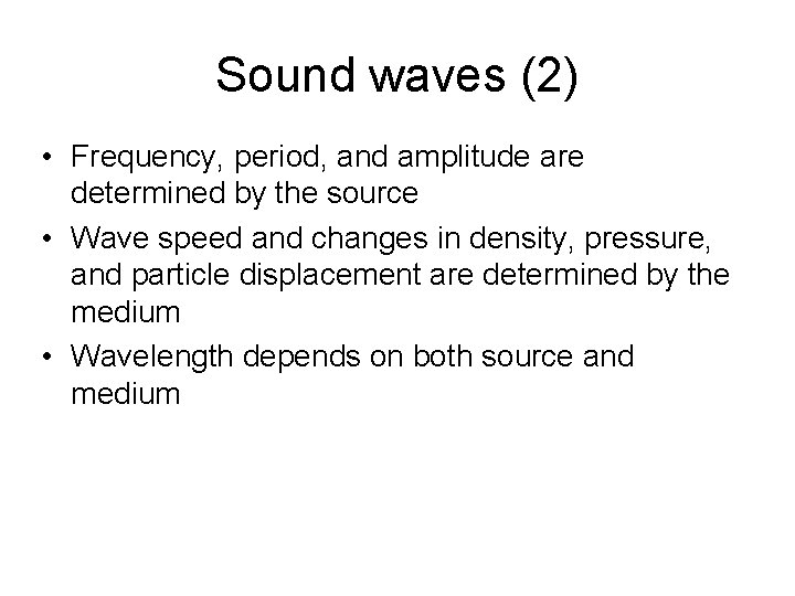 Sound waves (2) • Frequency, period, and amplitude are determined by the source •