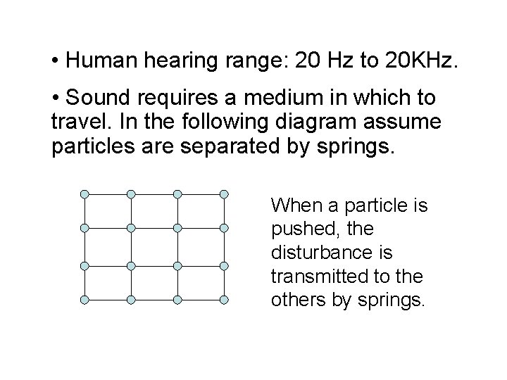  • Human hearing range: 20 Hz to 20 KHz. • Sound requires a