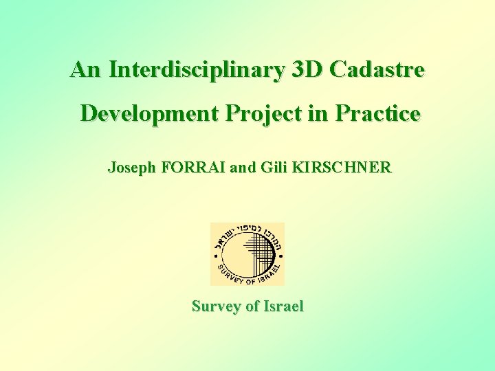  An Interdisciplinary 3 D Cadastre Development Project in Practice Joseph FORRAI and Gili