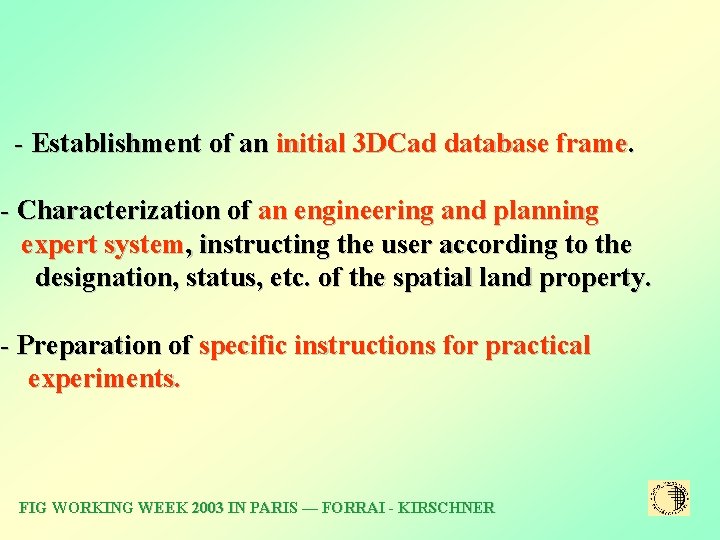 - Establishment of an initial 3 DCad database frame. - Characterization of an engineering