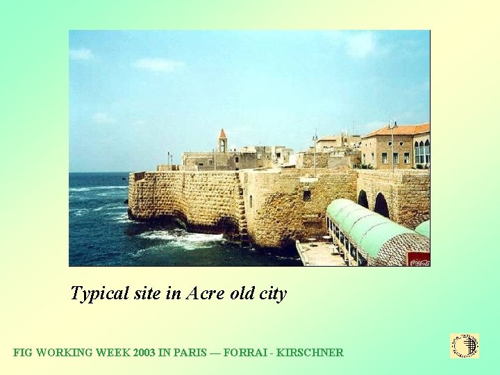  Typical site in Acre old city FIG WORKING WEEK 2003 IN PARIS ––