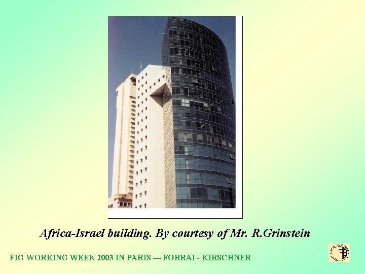 Africa-Israel building. By courtesy of Mr. R. Grinstein FIG WORKING WEEK 2003 IN PARIS