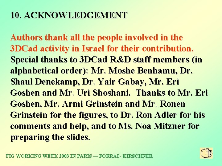 10. ACKNOWLEDGEMENT Authors thank all the people involved in the 3 DCad activity in