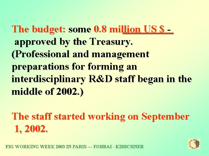 The budget: some 0. 8 million US $ - approved by the Treasury. (Professional