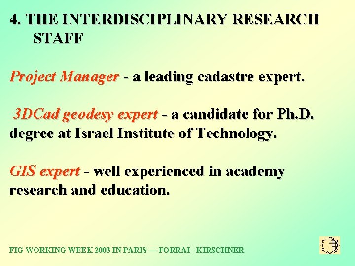 4. THE INTERDISCIPLINARY RESEARCH STAFF Project Manager - a leading cadastre expert. 3 DCad