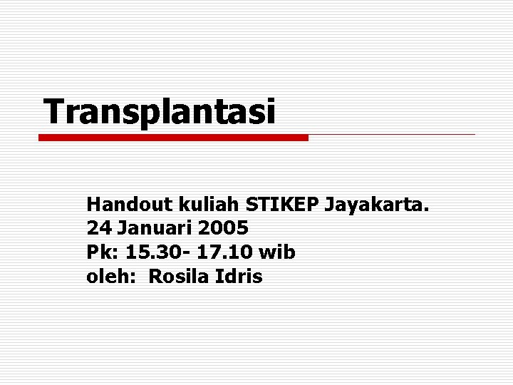 Transplantasi Handout kuliah STIKEP Jayakarta. 24 Januari 2005 Pk: 15. 30 - 17. 10