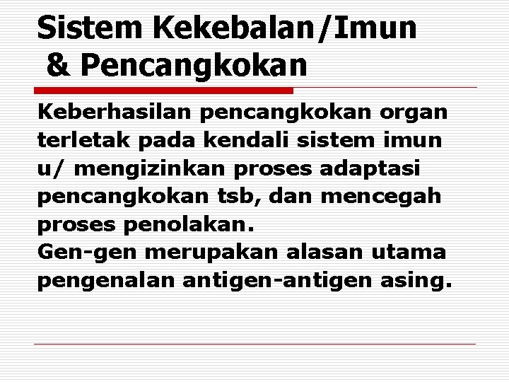 Sistem Kekebalan/Imun & Pencangkokan Keberhasilan pencangkokan organ terletak pada kendali sistem imun u/ mengizinkan