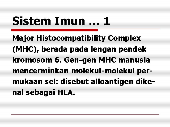 Sistem Imun … 1 Major Histocompatibility Complex (MHC), berada pada lengan pendek kromosom 6.