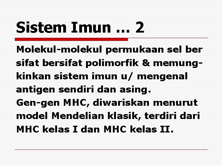 Sistem Imun … 2 Molekul-molekul permukaan sel ber sifat bersifat polimorfik & memungkinkan sistem