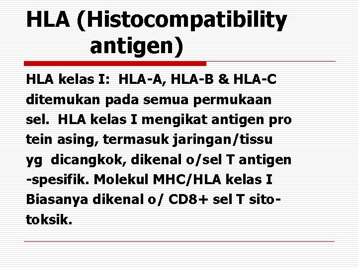 HLA (Histocompatibility antigen) HLA kelas I: HLA-A, HLA-B & HLA-C ditemukan pada semua permukaan