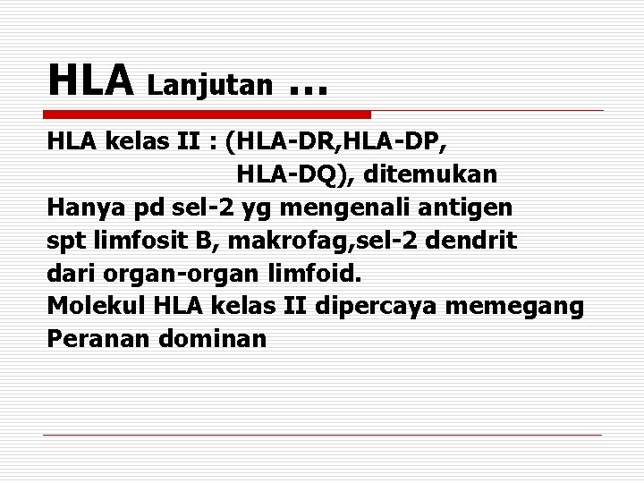 HLA Lanjutan … HLA kelas II : (HLA-DR, HLA-DP, HLA-DQ), ditemukan Hanya pd sel-2