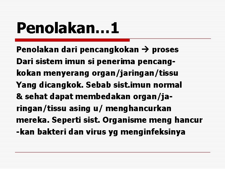 Penolakan… 1 Penolakan dari pencangkokan proses Dari sistem imun si penerima pencangkokan menyerang organ/jaringan/tissu