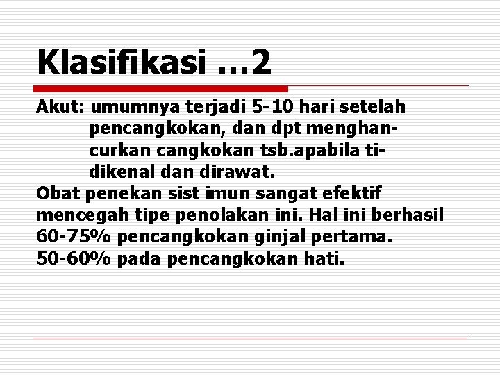 Klasifikasi … 2 Akut: umumnya terjadi 5 -10 hari setelah pencangkokan, dan dpt menghancurkan