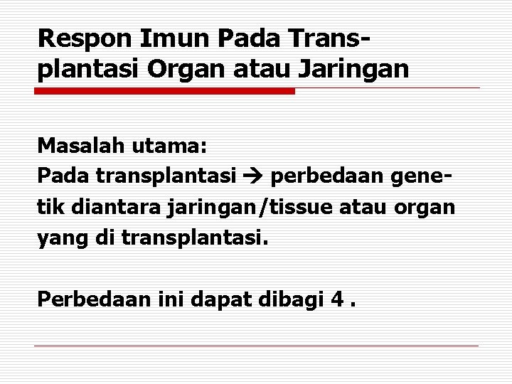 Respon Imun Pada Transplantasi Organ atau Jaringan Masalah utama: Pada transplantasi perbedaan genetik diantara