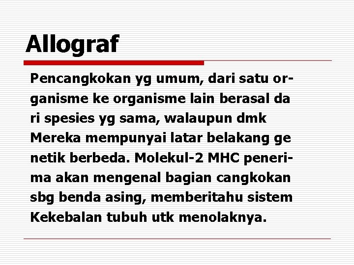 Allograf Pencangkokan yg umum, dari satu organisme ke organisme lain berasal da ri spesies