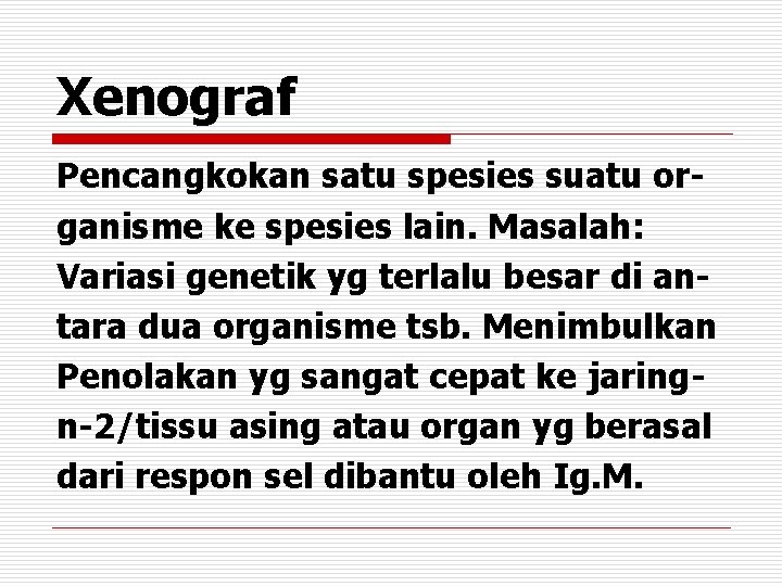 Xenograf Pencangkokan satu spesies suatu organisme ke spesies lain. Masalah: Variasi genetik yg terlalu