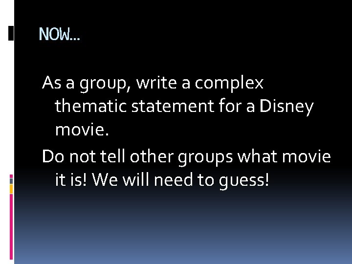 NOW… As a group, write a complex thematic statement for a Disney movie. Do