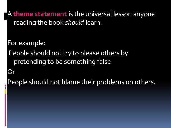 A theme statement is the universal lesson anyone reading the book should learn. For