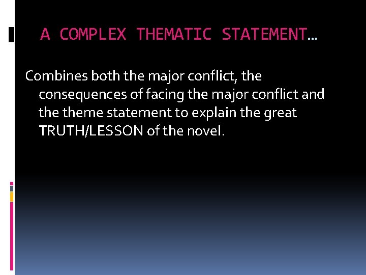 A COMPLEX THEMATIC STATEMENT… Combines both the major conflict, the consequences of facing the