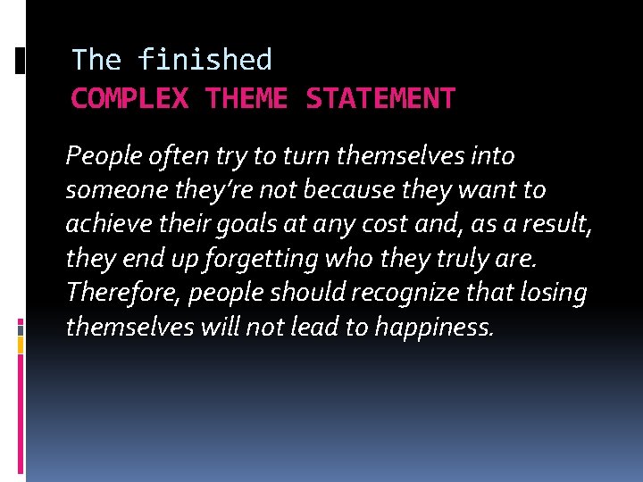 The finished COMPLEX THEME STATEMENT People often try to turn themselves into someone they’re