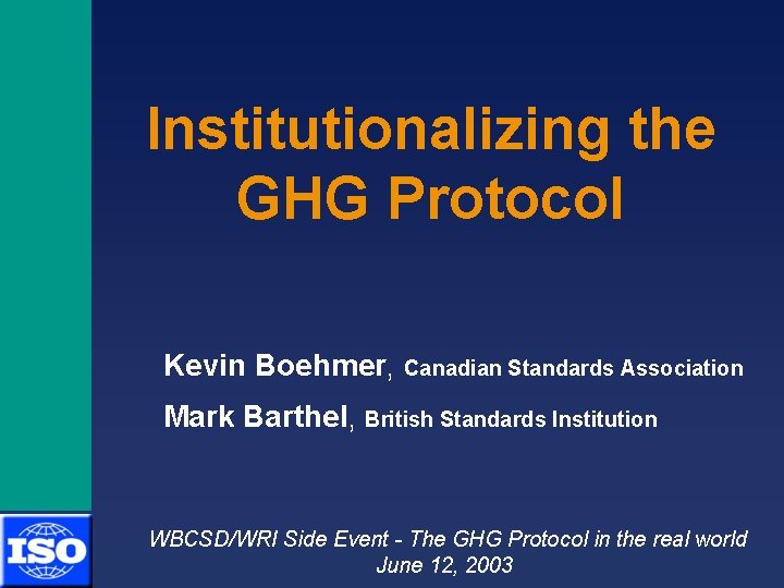 UNFCCC SB 18 Institutionalizing the GHG Protocol Kevin Boehmer, Canadian Standards Association Mark Barthel,