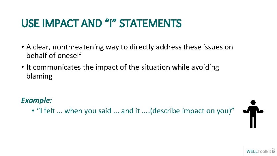 USE IMPACT AND “I” STATEMENTS • A clear, nonthreatening way to directly address these
