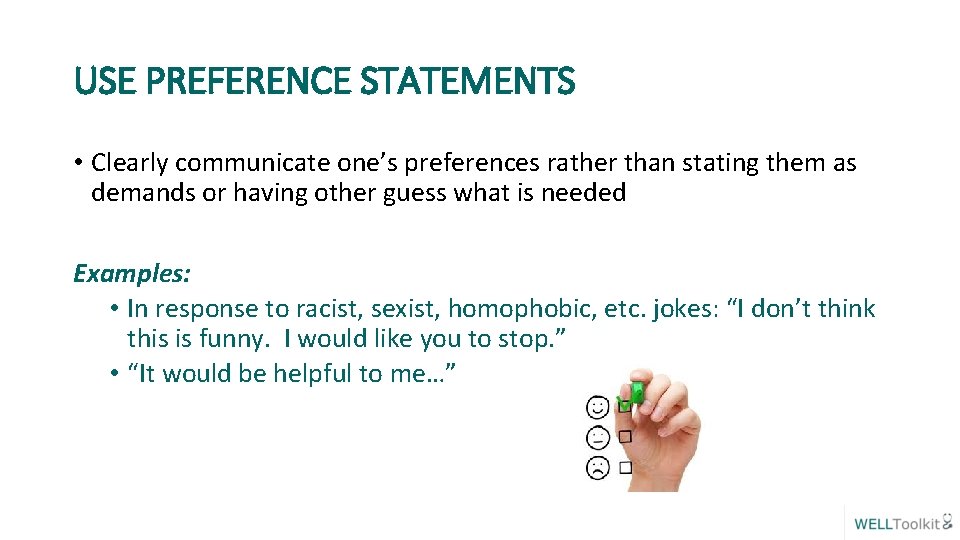 USE PREFERENCE STATEMENTS • Clearly communicate one’s preferences rather than stating them as demands