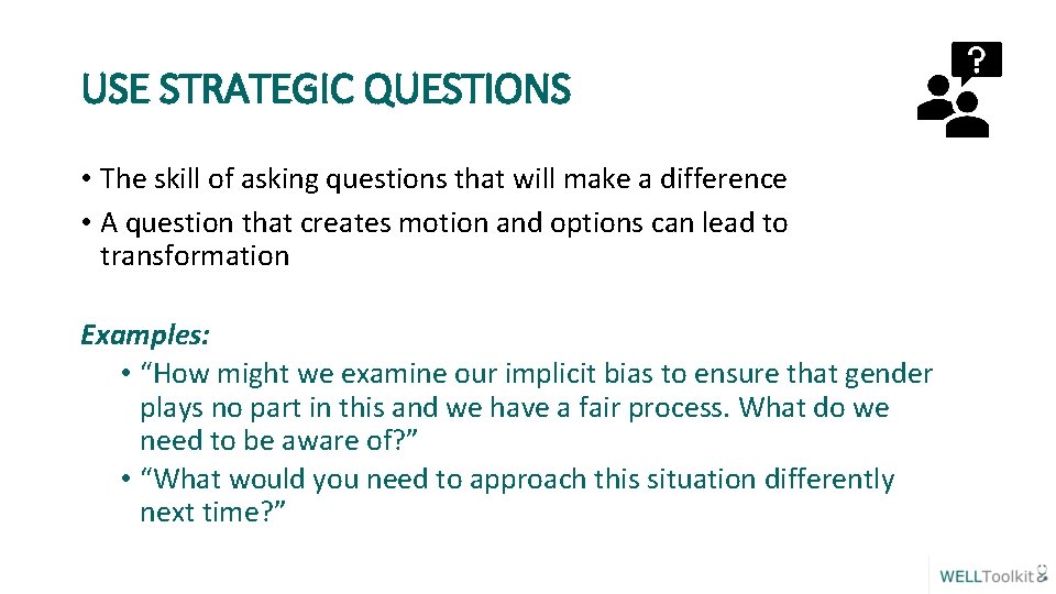 USE STRATEGIC QUESTIONS • The skill of asking questions that will make a difference