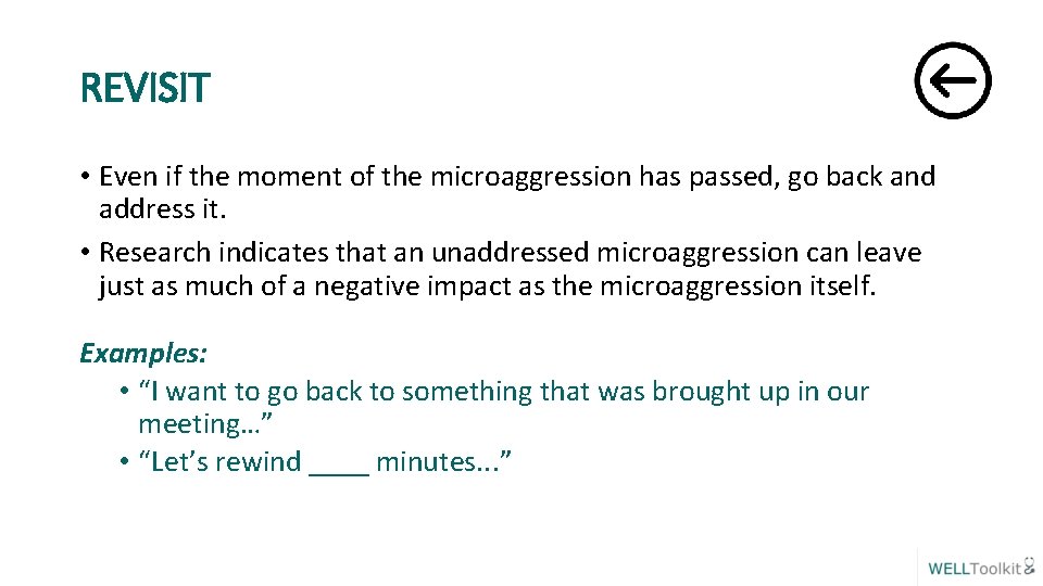 REVISIT • Even if the moment of the microaggression has passed, go back and