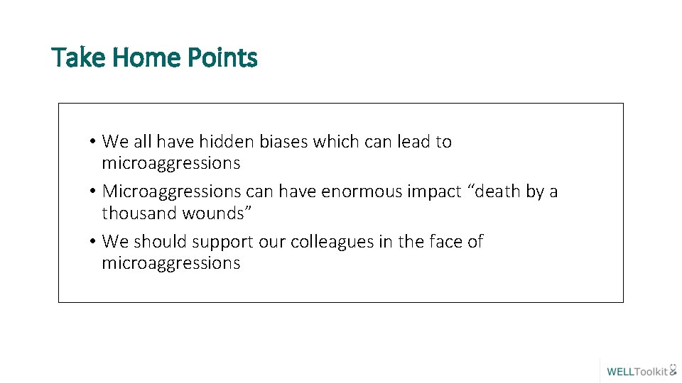 Take Home Points • We all have hidden biases which can lead to microaggressions