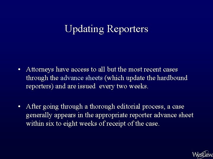 Updating Reporters • Attorneys have access to all but the most recent cases through