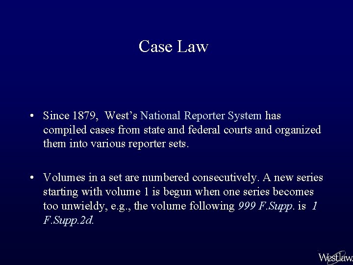 Case Law • Since 1879, West’s National Reporter System has compiled cases from state