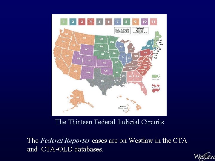 The Thirteen Federal Judicial Circuits The Federal Reporter cases are on Westlaw in the