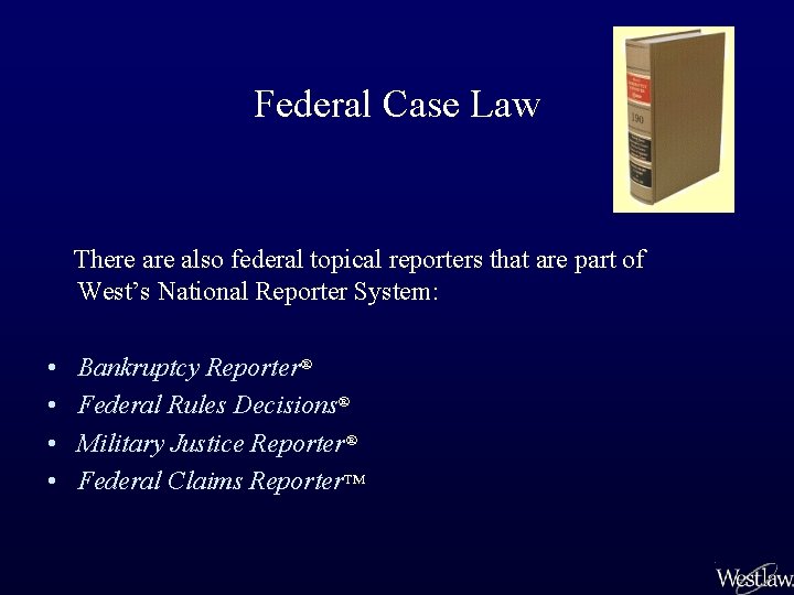 Federal Case Law There also federal topical reporters that are part of West’s National