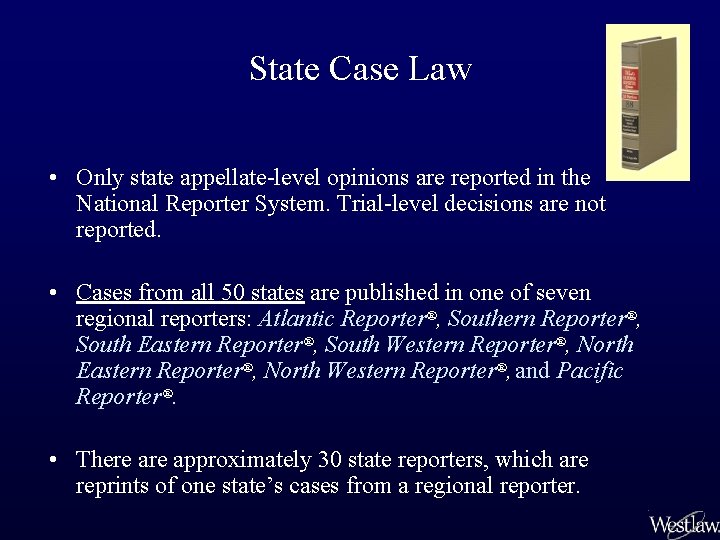 State Case Law • Only state appellate-level opinions are reported in the National Reporter