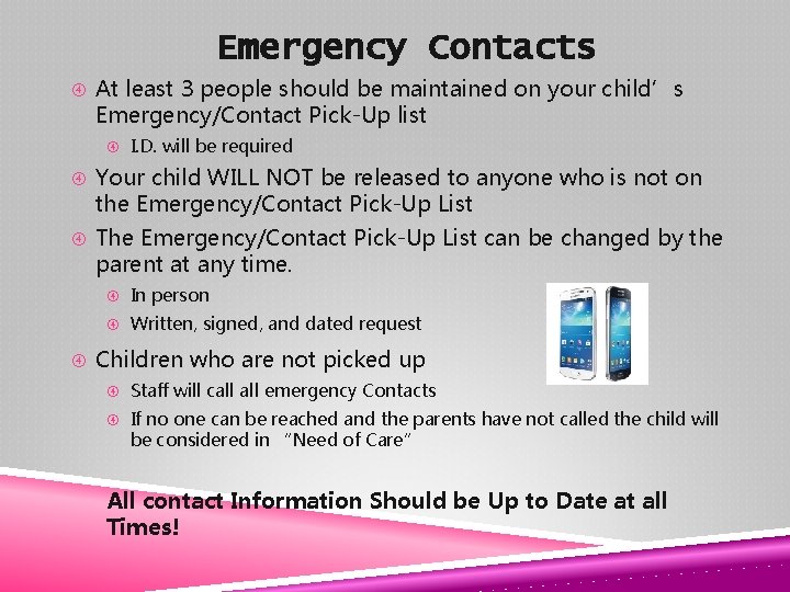 Emergency Contacts At least 3 people should be maintained on your child’s Emergency/Contact Pick-Up