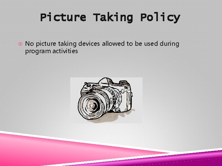 Picture Taking Policy No picture taking devices allowed to be used during program activities