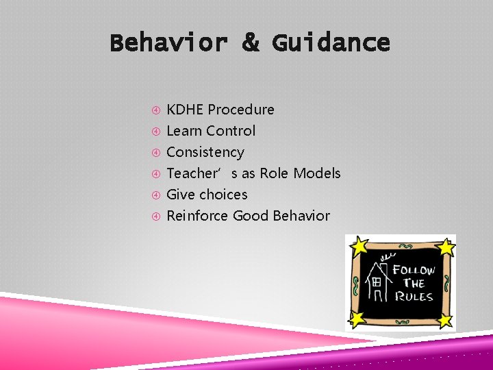 Behavior & Guidance KDHE Procedure Learn Control Consistency Teacher’s as Role Models Give choices