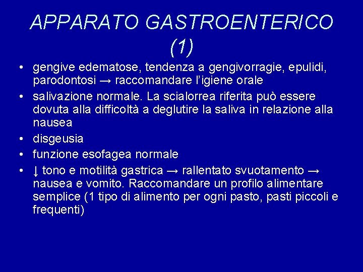 APPARATO GASTROENTERICO (1) • gengive edematose, tendenza a gengivorragie, epulidi, parodontosi → raccomandare l’igiene