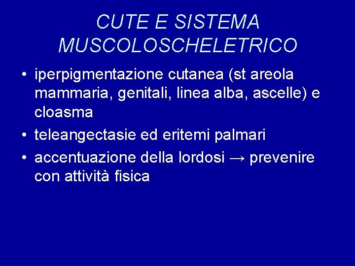 CUTE E SISTEMA MUSCOLOSCHELETRICO • iperpigmentazione cutanea (st areola mammaria, genitali, linea alba, ascelle)