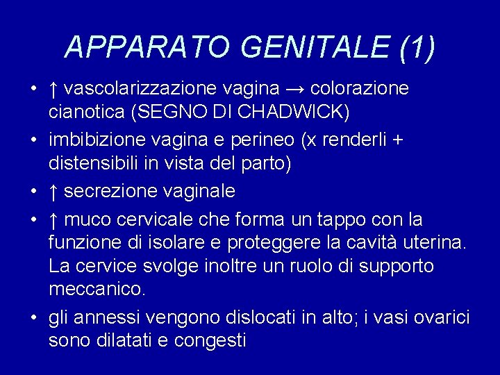 APPARATO GENITALE (1) • ↑ vascolarizzazione vagina → colorazione cianotica (SEGNO DI CHADWICK) •
