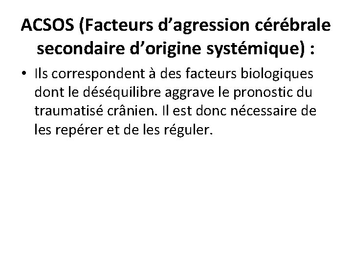 ACSOS (Facteurs d’agression cérébrale secondaire d’origine systémique) : • Ils correspondent à des facteurs