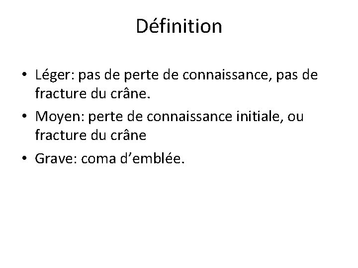 Définition • Léger: pas de perte de connaissance, pas de fracture du crâne. •