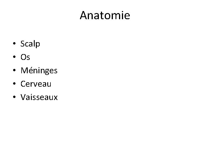 Anatomie • • • Scalp Os Méninges Cerveau Vaisseaux 