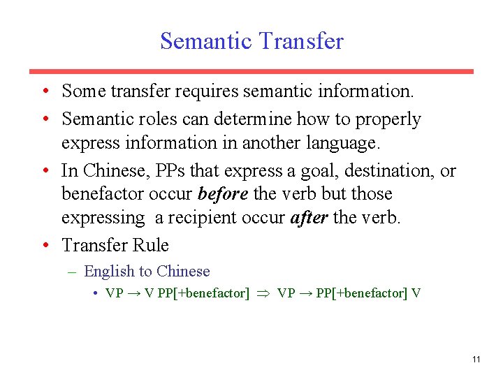 Semantic Transfer • Some transfer requires semantic information. • Semantic roles can determine how