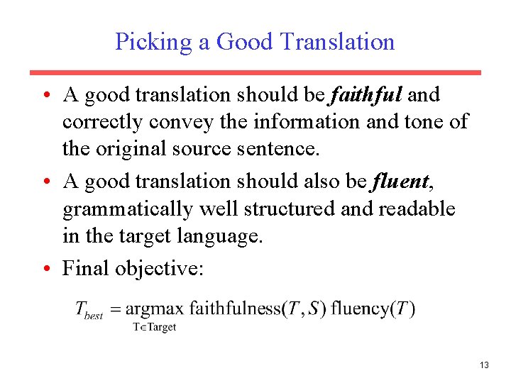 Picking a Good Translation • A good translation should be faithful and correctly convey