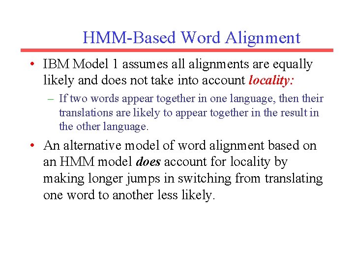 HMM-Based Word Alignment • IBM Model 1 assumes all alignments are equally likely and