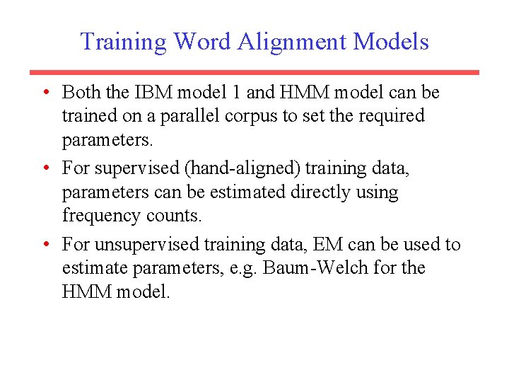 Training Word Alignment Models • Both the IBM model 1 and HMM model can