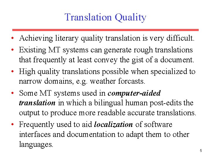 Translation Quality • Achieving literary quality translation is very difficult. • Existing MT systems